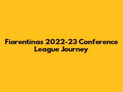 Fiorentina's 2022-23 Conference League Journey