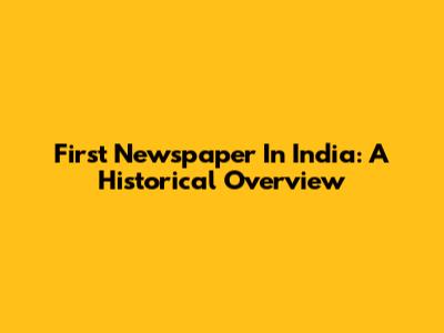 First Newspaper In India: A Historical Overview