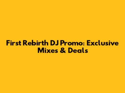 First Rebirth DJ Promo: Exclusive Mixes & Deals