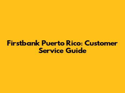 Firstbank Puerto Rico: Customer Service Guide
