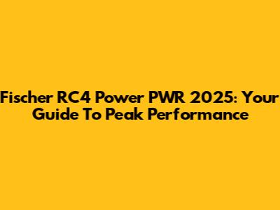 Fischer RC4 Power PWR 2025: Your Guide To Peak Performance