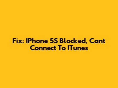 Fix: IPhone 5S Blocked, Can't Connect To ITunes