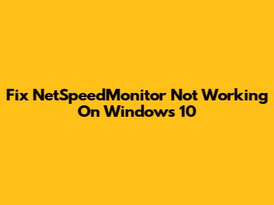 Fix NetSpeedMonitor Not Working On Windows 10
