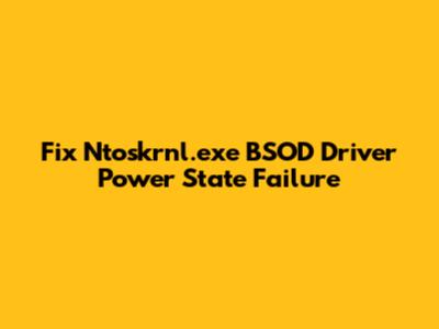 Fix Ntoskrnl.exe BSOD Driver Power State Failure