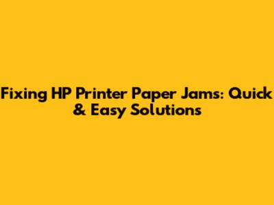Fixing HP Printer Paper Jams: Quick & Easy Solutions