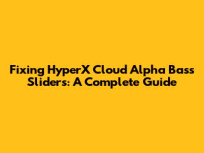 Fixing HyperX Cloud Alpha Bass Sliders: A Complete Guide
