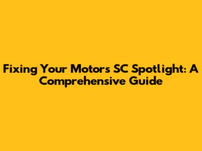 Fixing Your Motor's SC Spotlight: A Comprehensive Guide