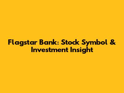 Flagstar Bank: Stock Symbol & Investment Insight