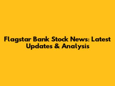 Flagstar Bank Stock News: Latest Updates & Analysis