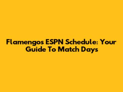 Flamengo's ESPN Schedule: Your Guide To Match Days
