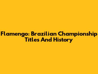 Flamengo: Brazilian Championship Titles And History