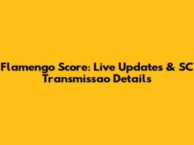 Flamengo Score: Live Updates & SC Transmissao Details