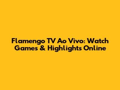 Flamengo TV Ao Vivo: Watch Games & Highlights Online