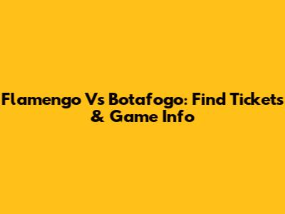 Flamengo Vs Botafogo: Find Tickets & Game Info