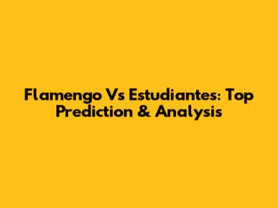 Flamengo Vs Estudiantes: Top Prediction & Analysis