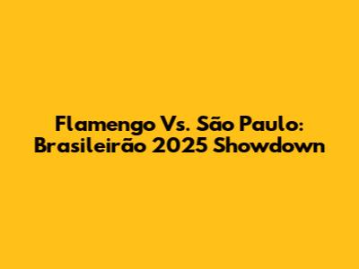 Flamengo Vs. São Paulo: Brasileirão 2025 Showdown