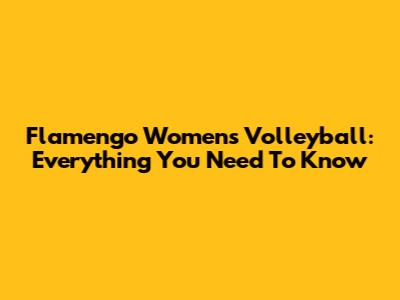 Flamengo Women's Volleyball: Everything You Need To Know
