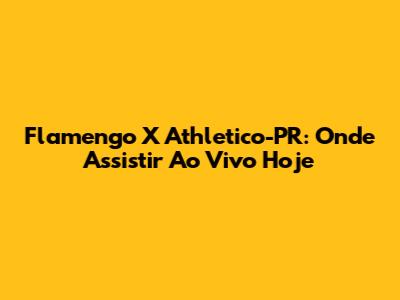 Flamengo X Athletico-PR: Onde Assistir Ao Vivo Hoje