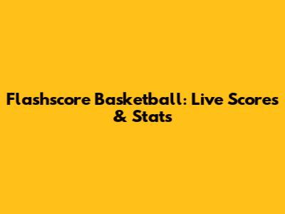 Flashscore Basketball: Live Scores & Stats