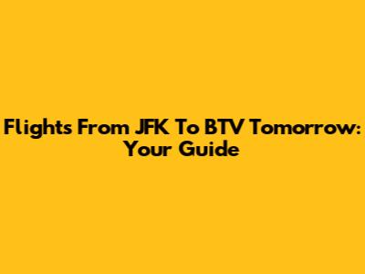 Flights From JFK To BTV Tomorrow: Your Guide