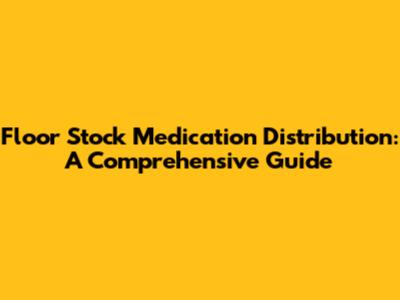 Floor Stock Medication Distribution: A Comprehensive Guide