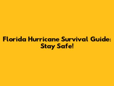 Florida Hurricane Survival Guide: Stay Safe!