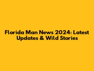 Florida Man News 2024: Latest Updates & Wild Stories