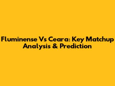 Fluminense Vs Ceara: Key Matchup Analysis & Prediction