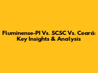 Fluminense-PI Vs. SCSC Vs. Ceará: Key Insights & Analysis