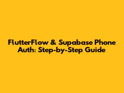 FlutterFlow & Supabase Phone Auth: Step-by-Step Guide