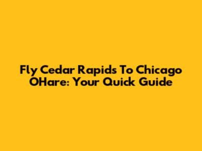 Fly Cedar Rapids To Chicago O'Hare: Your Quick Guide