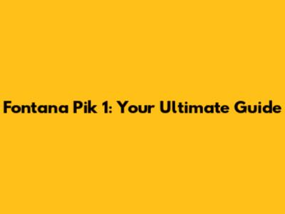 Fontana Pik 1: Your Ultimate Guide