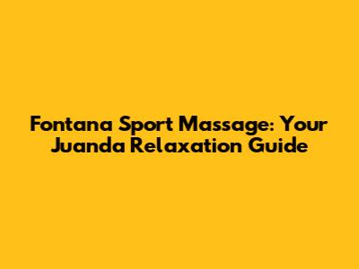Fontana Sport Massage: Your Juanda Relaxation Guide
