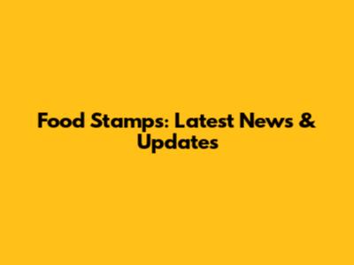 Food Stamps: Latest News & Updates
