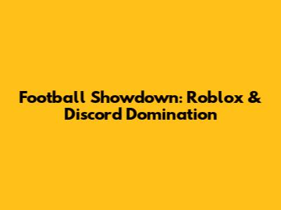 Football Showdown: Roblox & Discord Domination