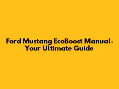 Ford Mustang EcoBoost Manual: Your Ultimate Guide