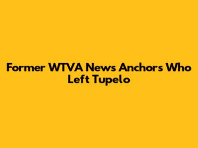 Former WTVA News Anchors Who Left Tupelo