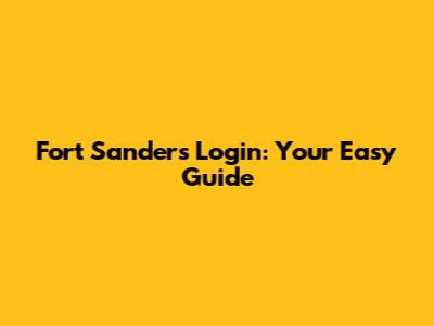 Fort Sanders Login: Your Easy Guide