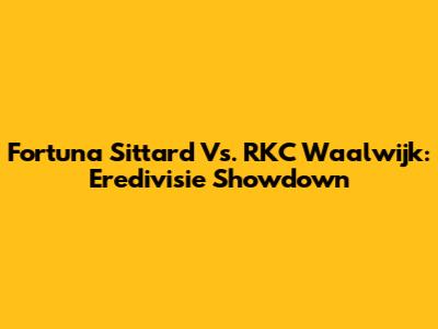 Fortuna Sittard Vs. RKC Waalwijk: Eredivisie Showdown