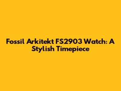 Fossil Arkitekt FS2903 Watch: A Stylish Timepiece