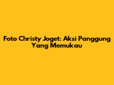 Foto Christy Joget: Aksi Panggung Yang Memukau