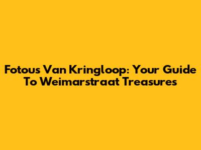 Fotou's Van Kringloop: Your Guide To Weimarstraat Treasures