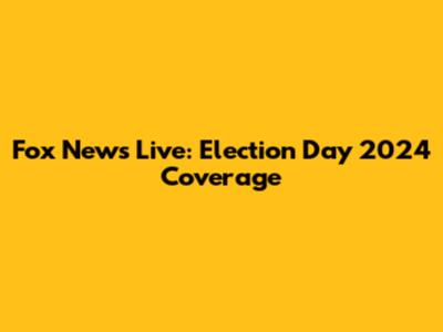 Fox News Live: Election Day 2024 Coverage