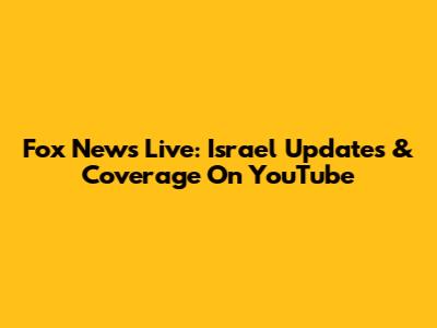 Fox News Live: Israel Updates & Coverage On YouTube