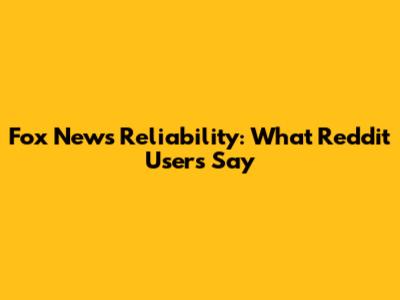 Fox News Reliability: What Reddit Users Say