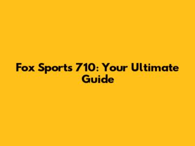 Fox Sports 710: Your Ultimate Guide