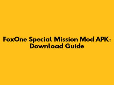 FoxOne Special Mission Mod APK: Download Guide