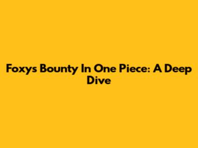 Foxy's Bounty In One Piece: A Deep Dive