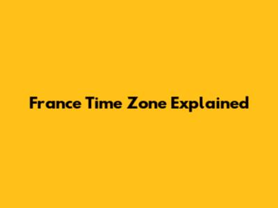 France Time Zone Explained