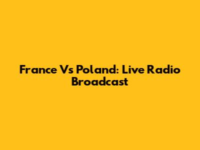 France Vs Poland: Live Radio Broadcast